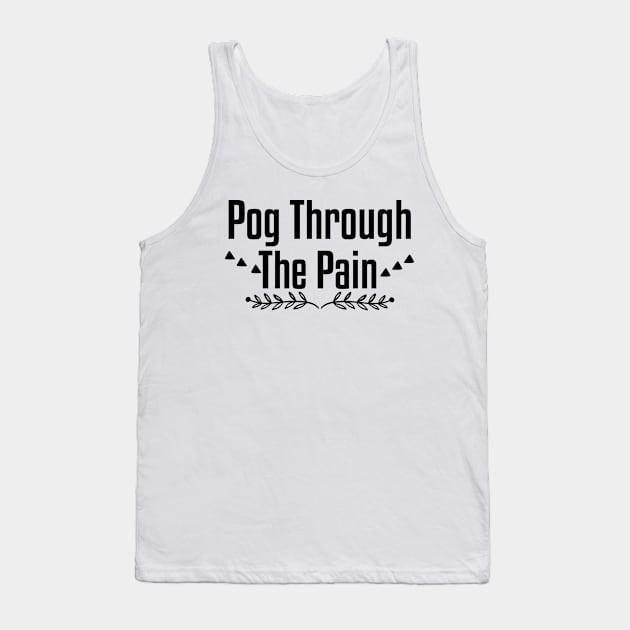 Pog Through The Pain Tank Top by Justbeperfect